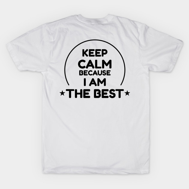 Keep Calm Because I Am The Best Black by dowallu